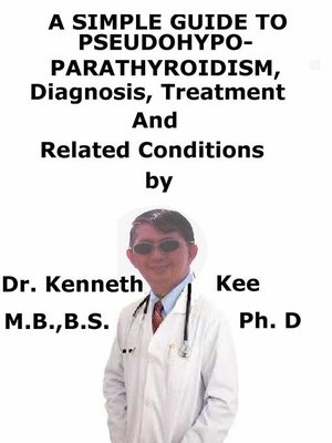 cover image of A Simple Guide to Pseudohypoparathyroidism, Diagnosis, Treatment and Related Conditions